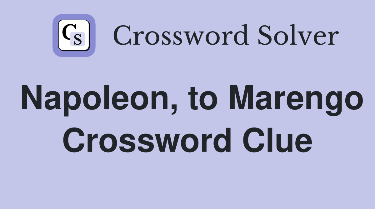 Napoleon, to Marengo Crossword Clue
