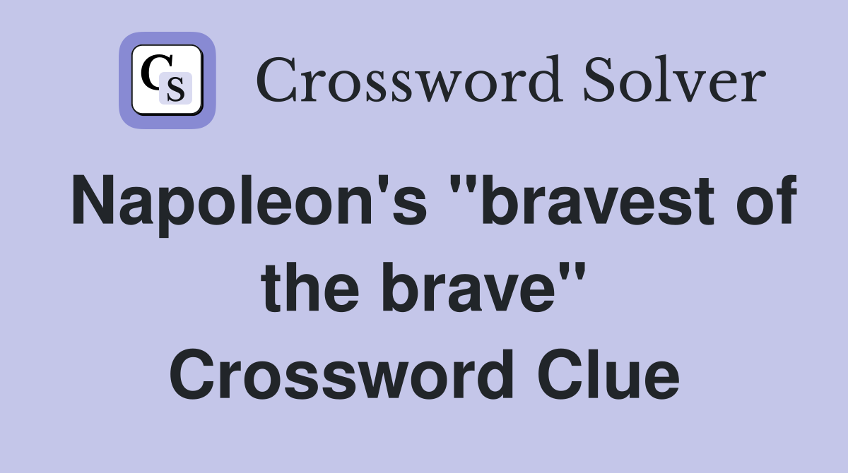 Napoleon's "bravest of the brave" Crossword Clue