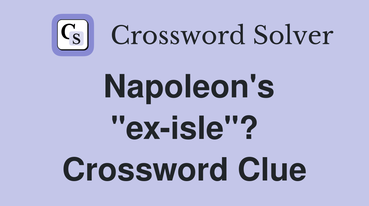 Napoleon's "ex-isle"? Crossword Clue