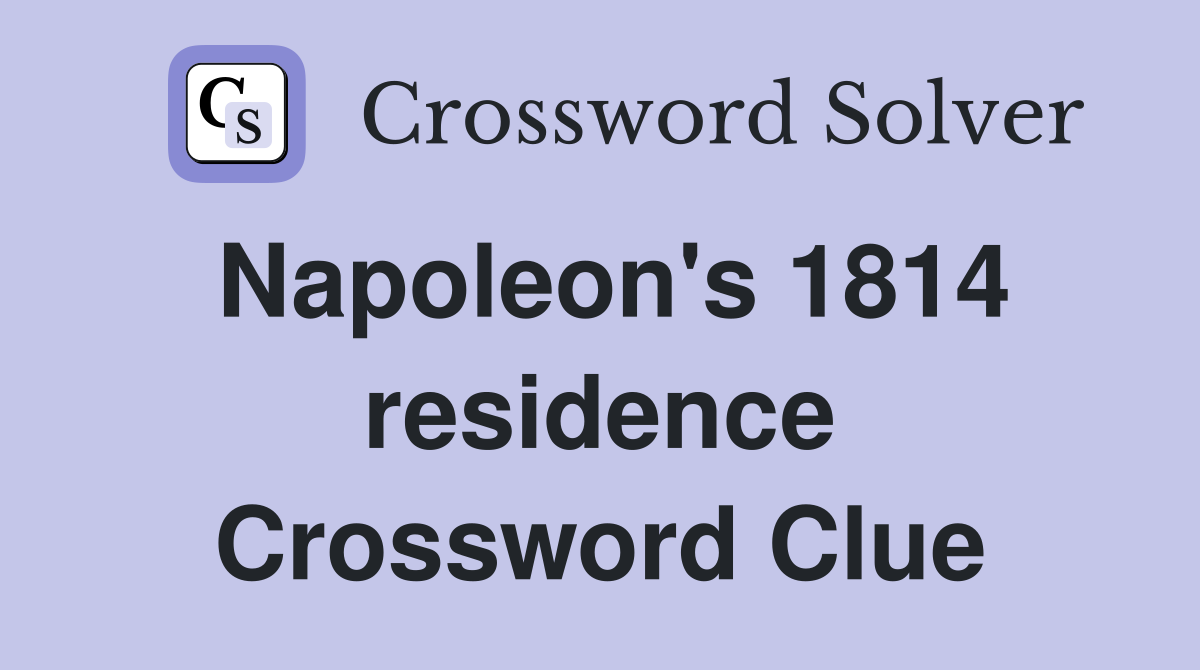 Napoleon's 1814 residence Crossword Clue