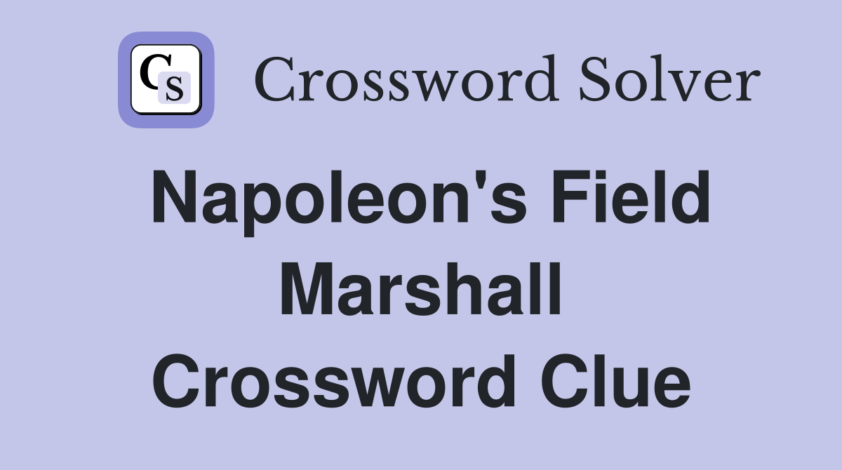 Napoleon's Field Marshall Crossword Clue