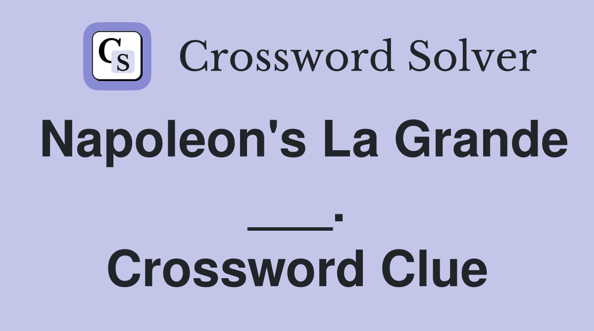 Napoleon's La Grande ___. Crossword Clue