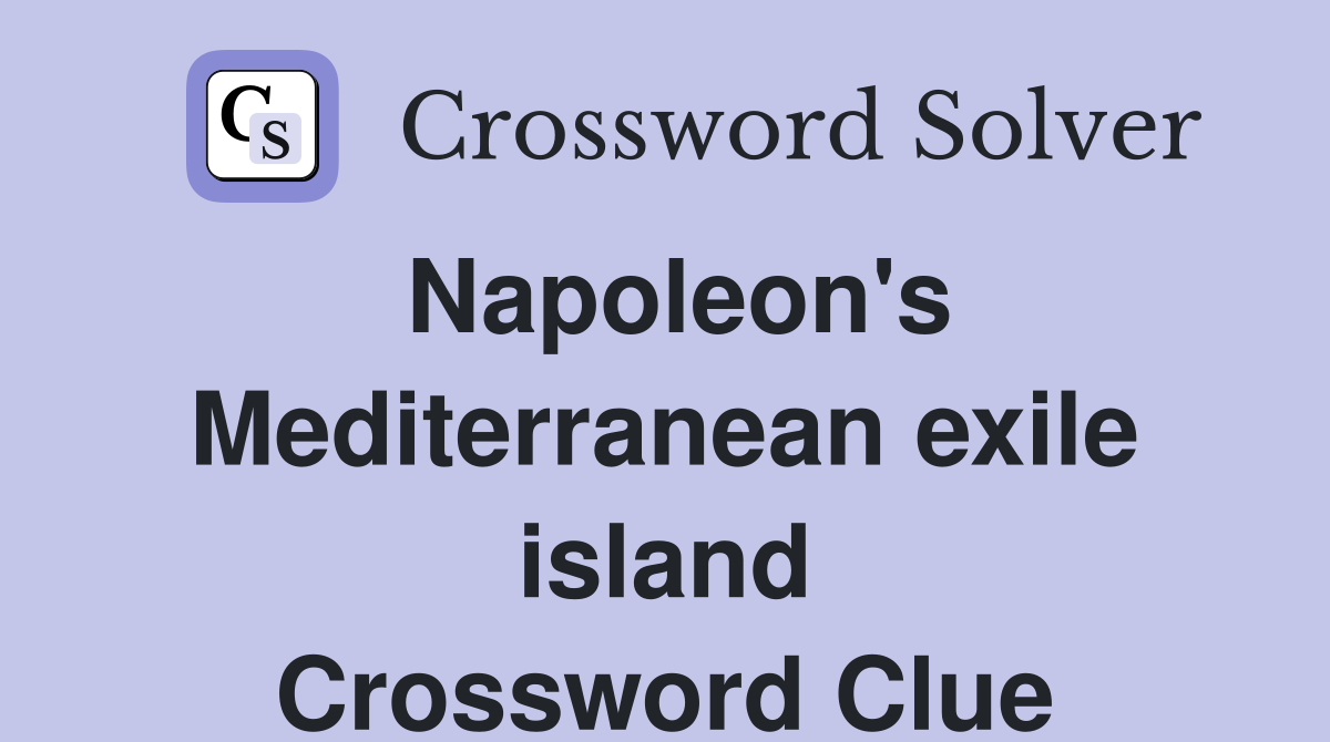 Napoleon's Mediterranean exile island Crossword Clue