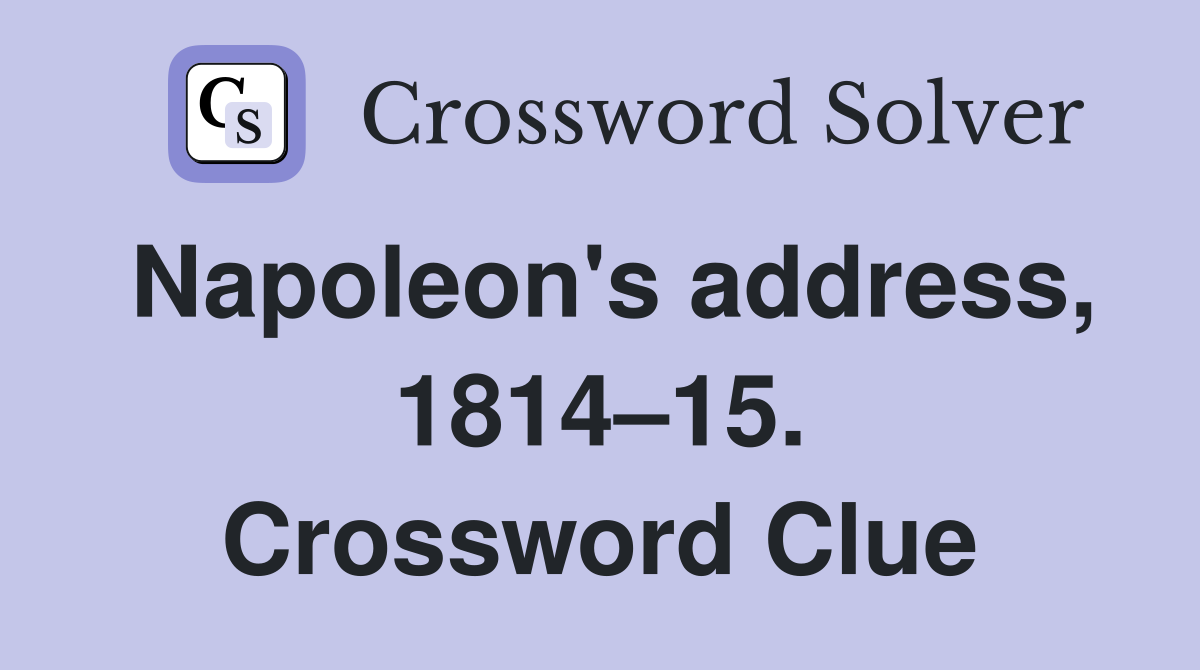 Napoleon's address, 1814–15. Crossword Clue