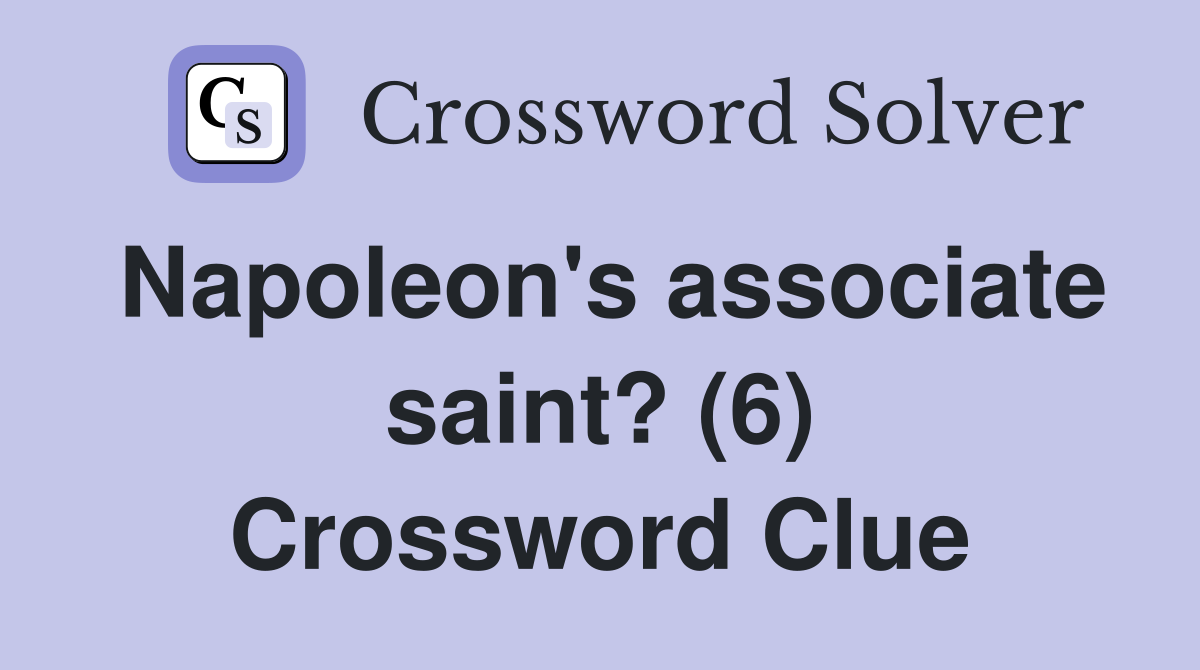 Napoleon's associate saint? (6) Crossword Clue