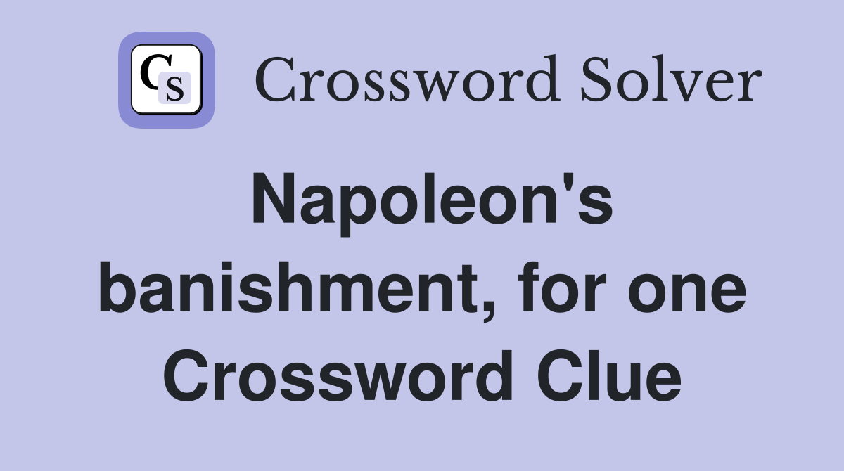 Napoleon's banishment, for one Crossword Clue