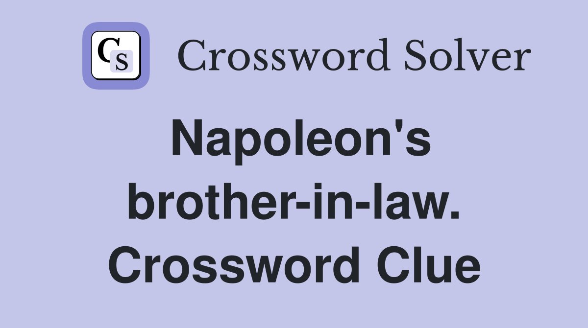 Napoleon's brother-in-law. Crossword Clue