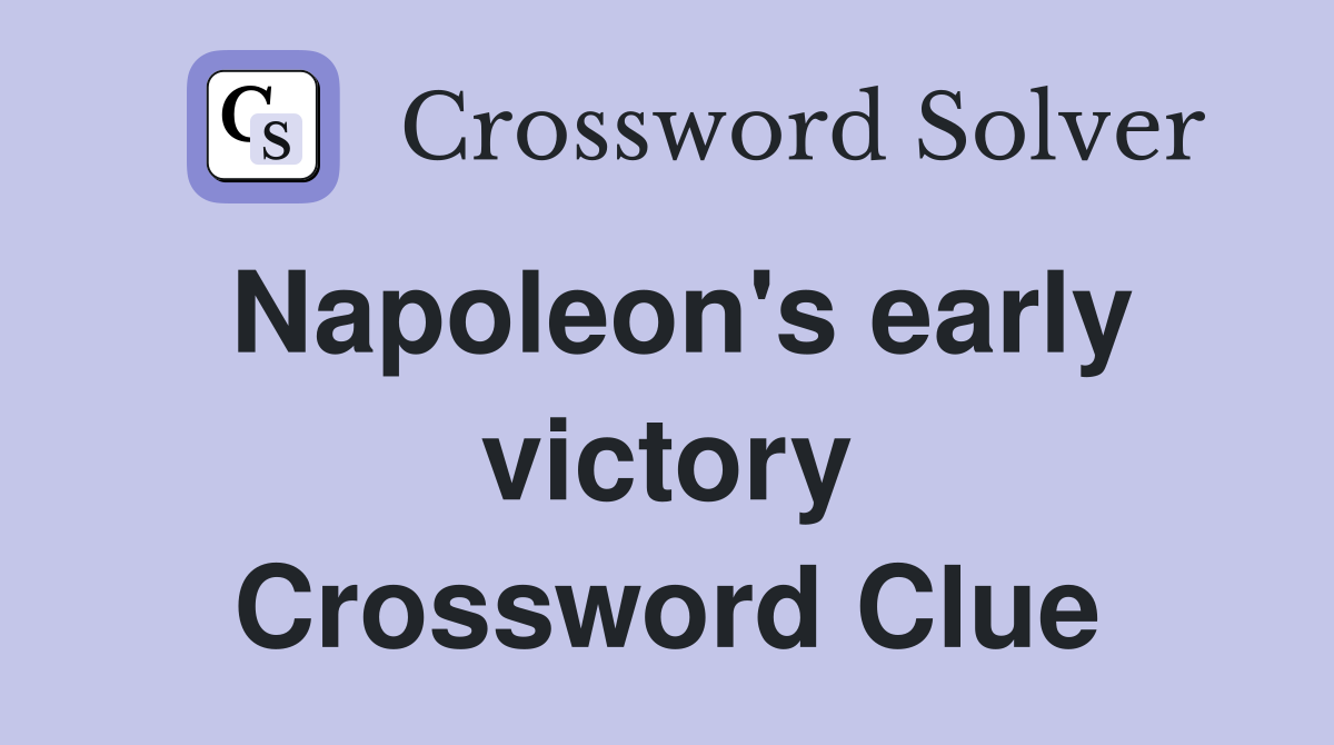 Napoleon's early victory Crossword Clue