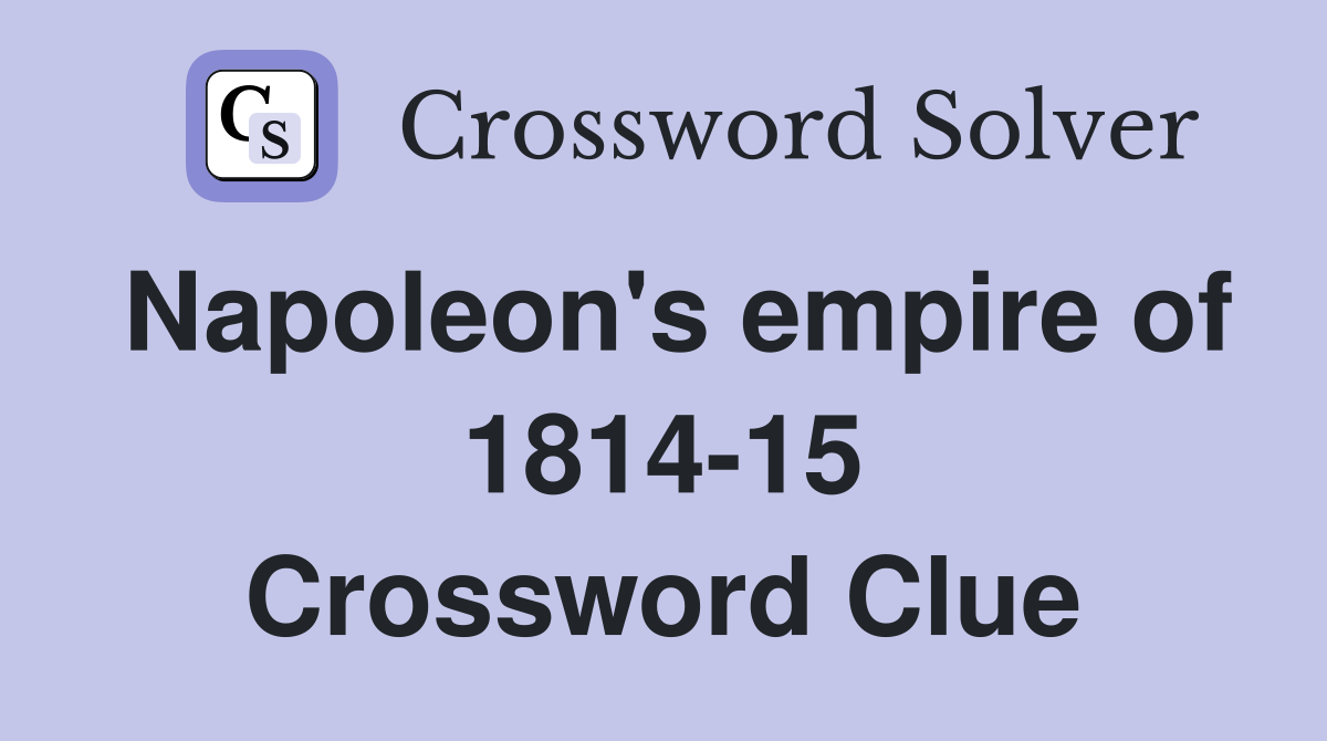 Napoleon's empire of 1814-15 Crossword Clue