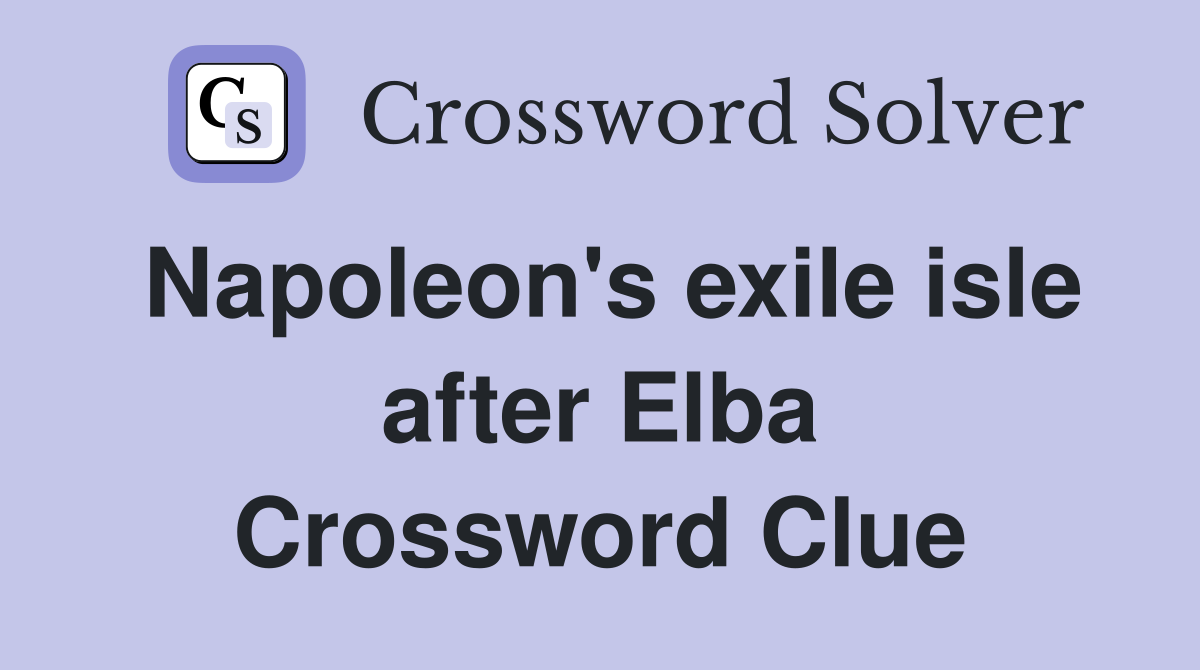 Napoleon's exile isle after Elba Crossword Clue