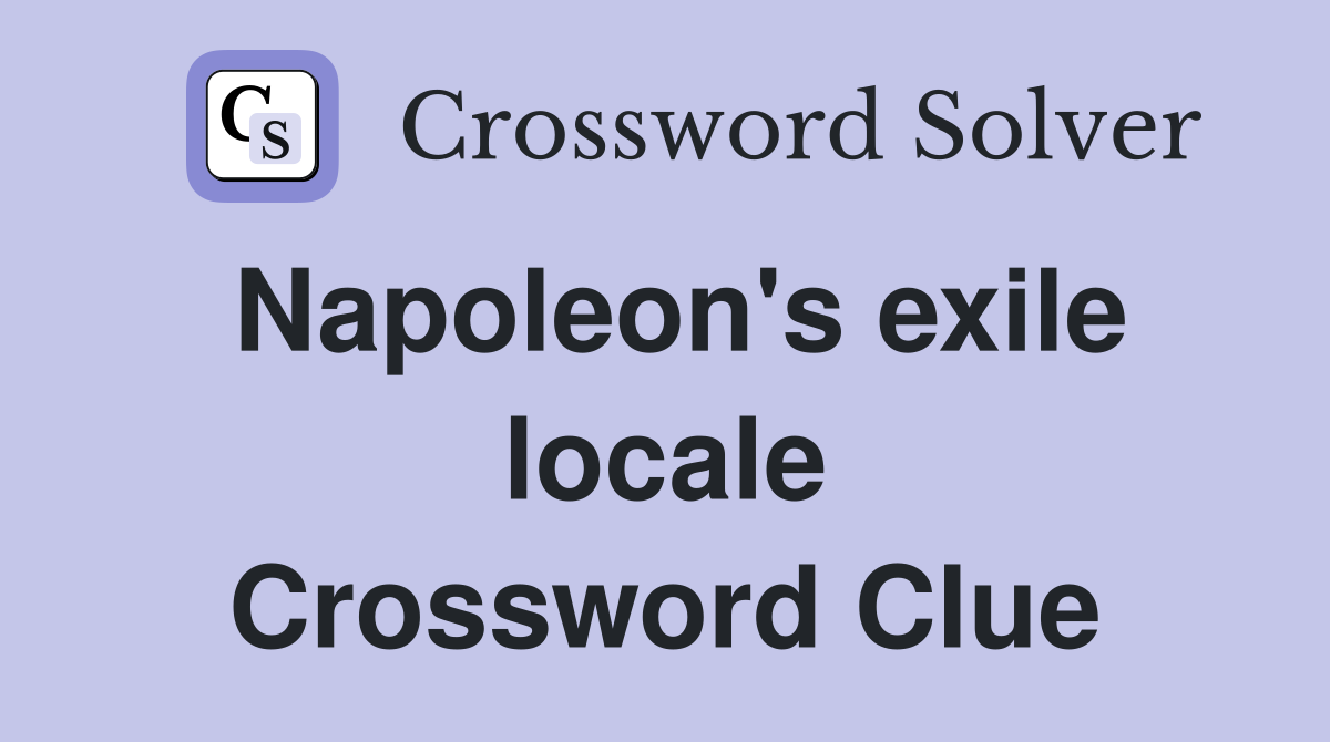 Napoleon's exile locale Crossword Clue