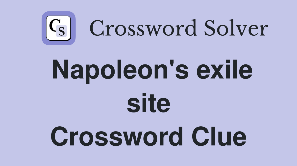 Napoleon's exile site Crossword Clue