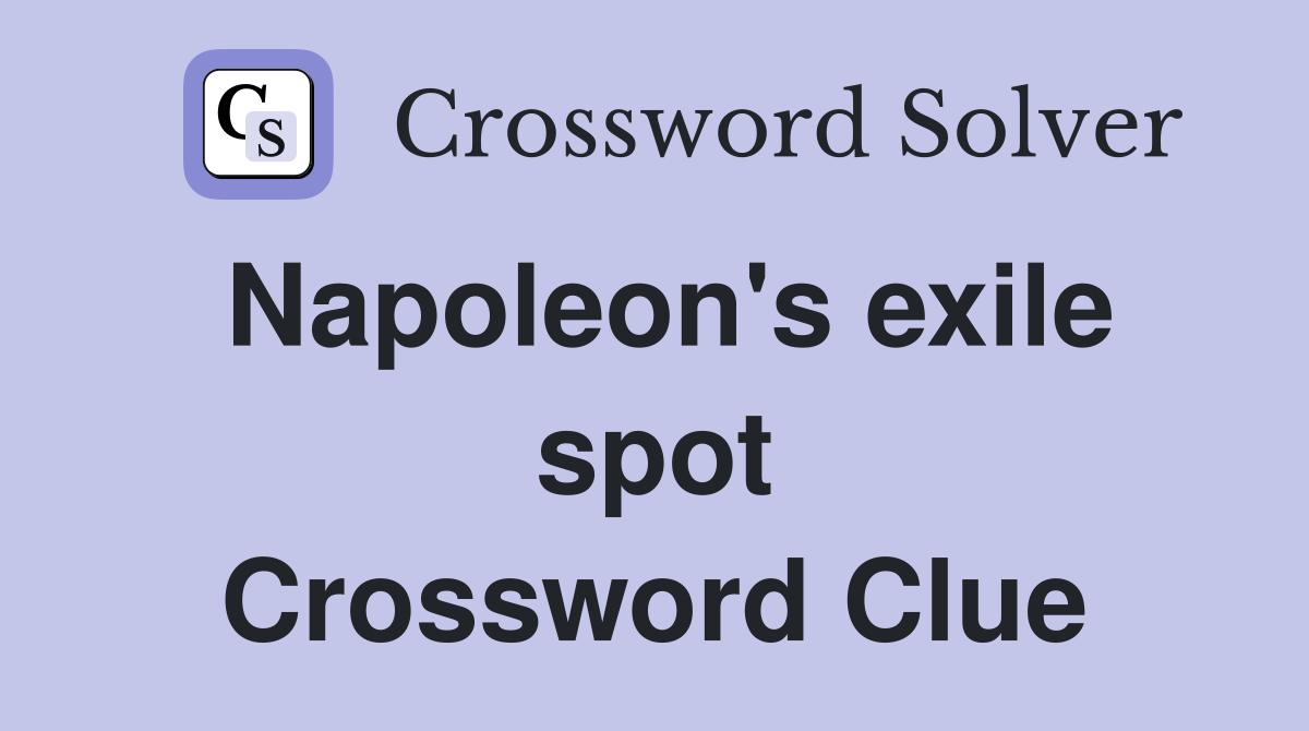 Napoleon's exile spot Crossword Clue