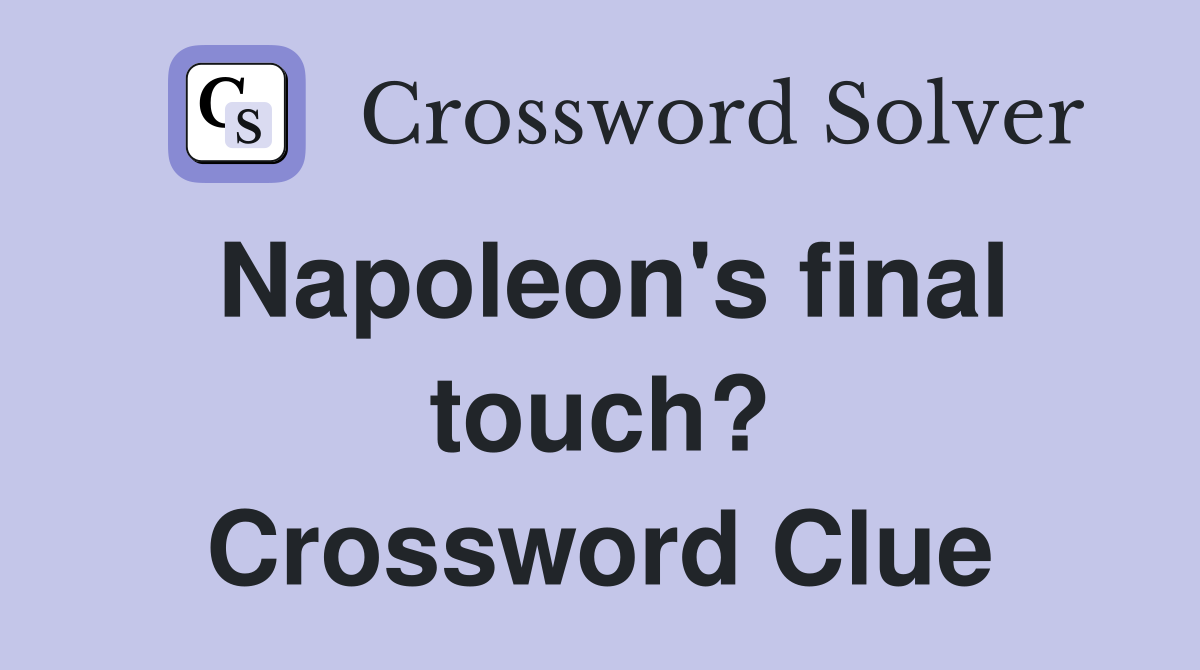 Napoleon's final touch? Crossword Clue
