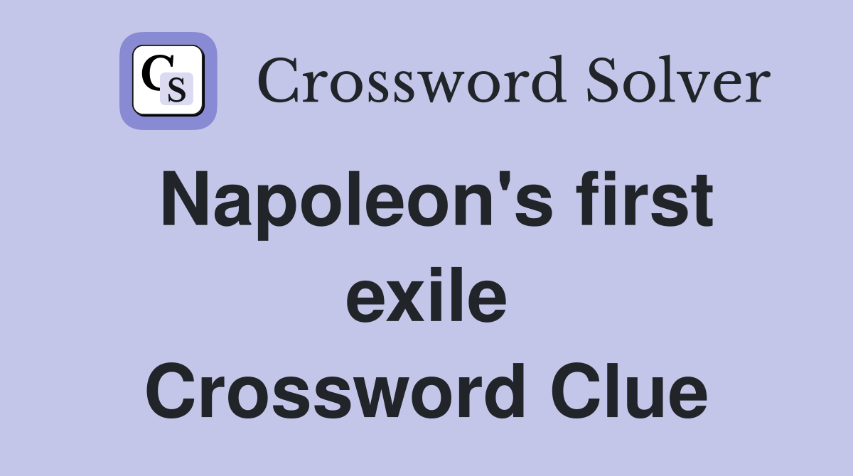 Napoleon's first exile Crossword Clue