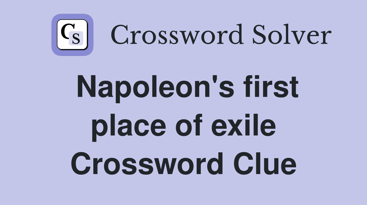 Napoleon's first place of exile Crossword Clue
