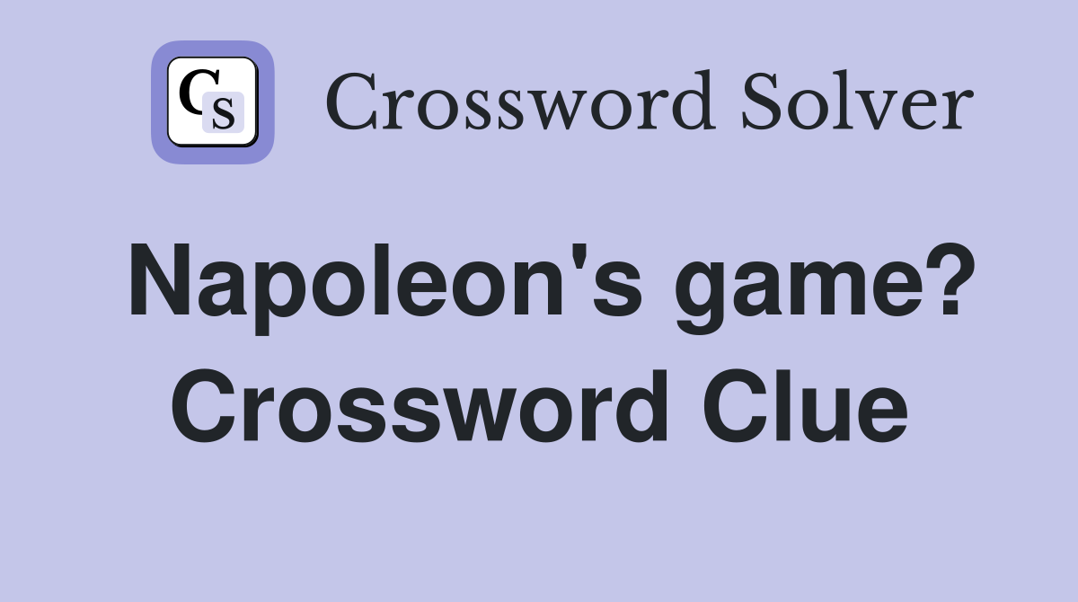 Napoleon's game? Crossword Clue