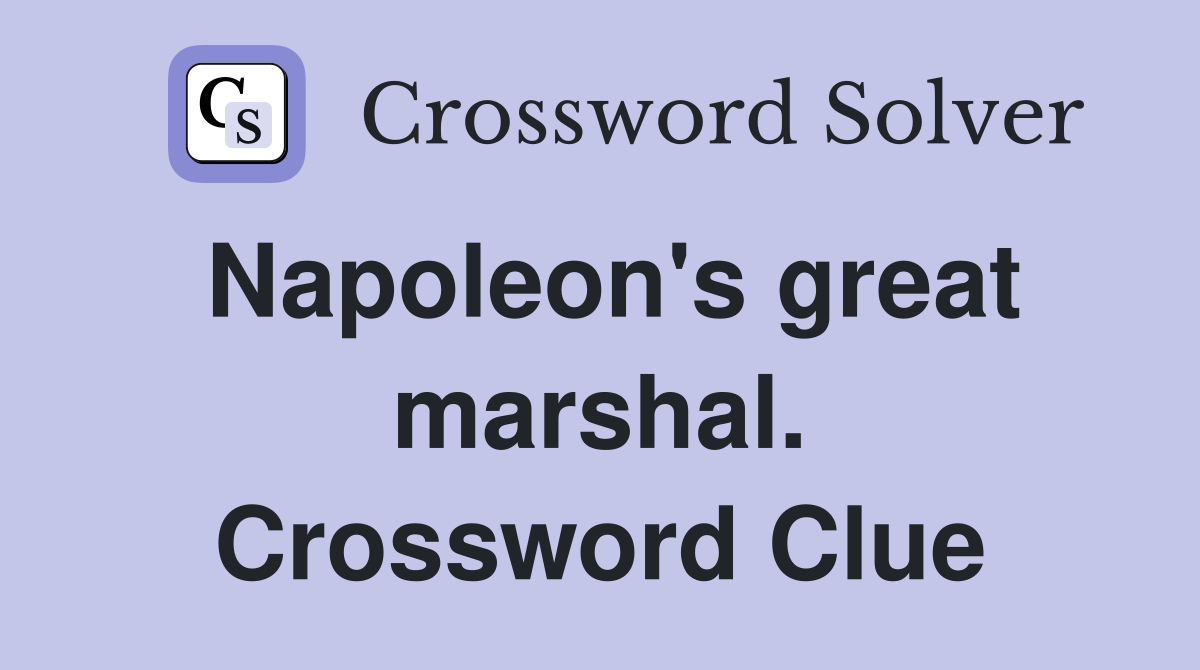 Napoleon's great marshal. Crossword Clue