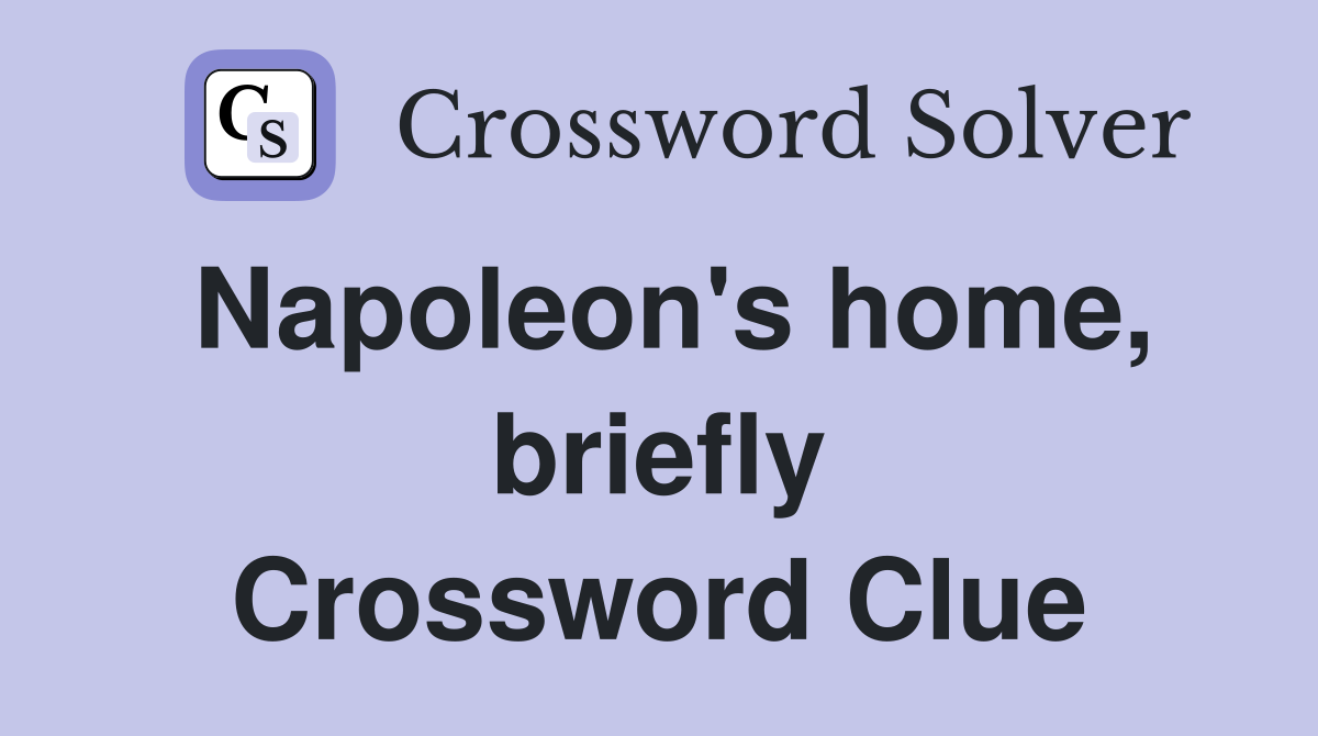 Napoleon's home, briefly Crossword Clue