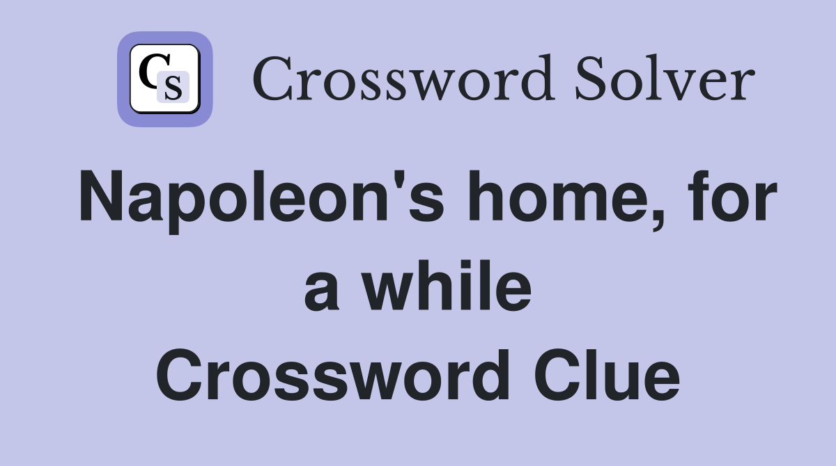 Napoleon's home, for a while Crossword Clue