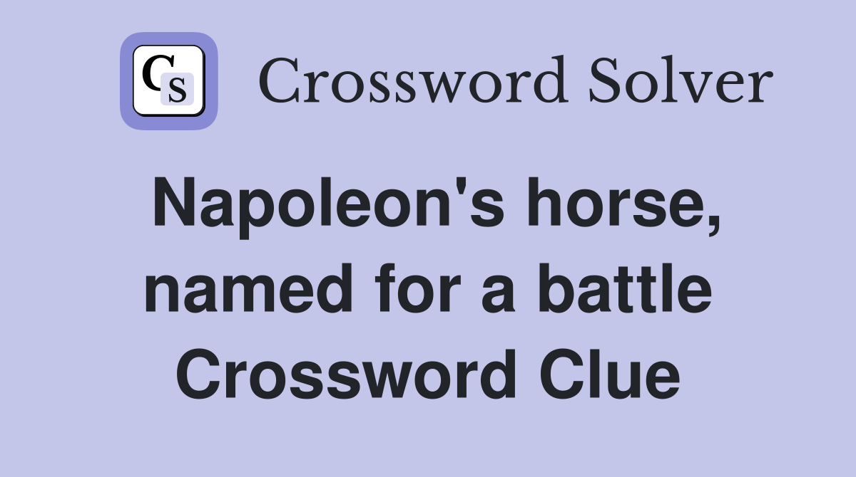 Napoleon's horse, named for a battle Crossword Clue