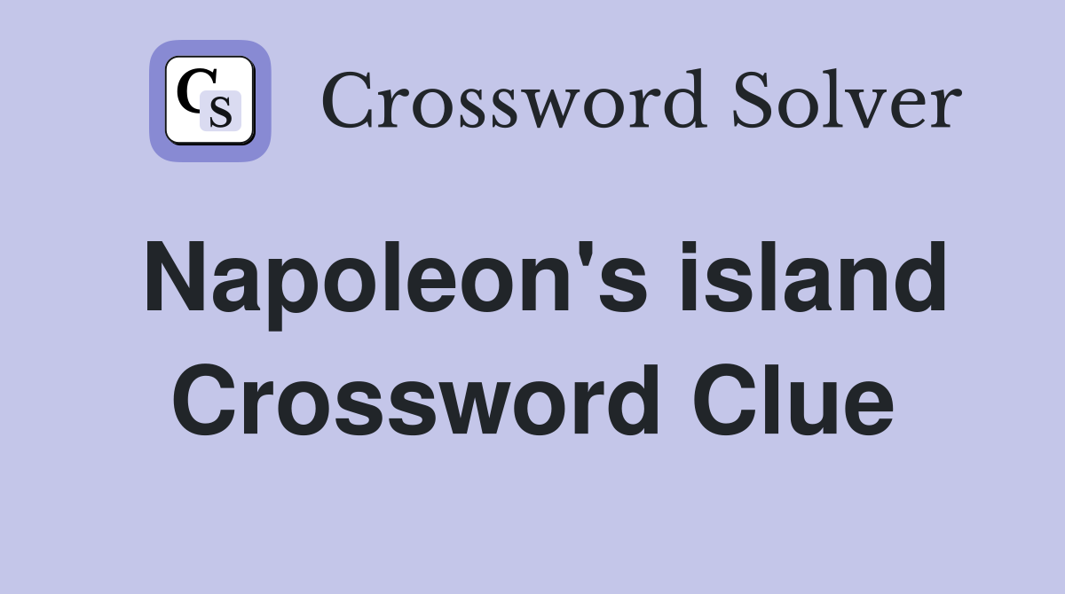 Napoleon's island Crossword Clue
