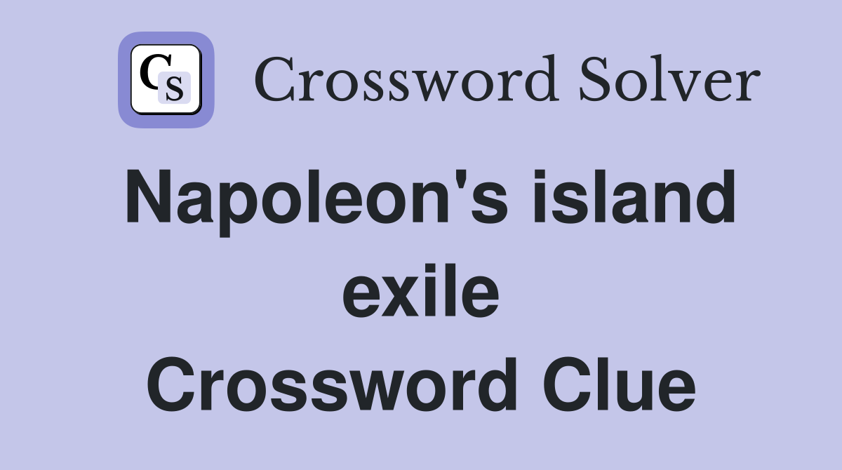 Napoleon's island exile Crossword Clue