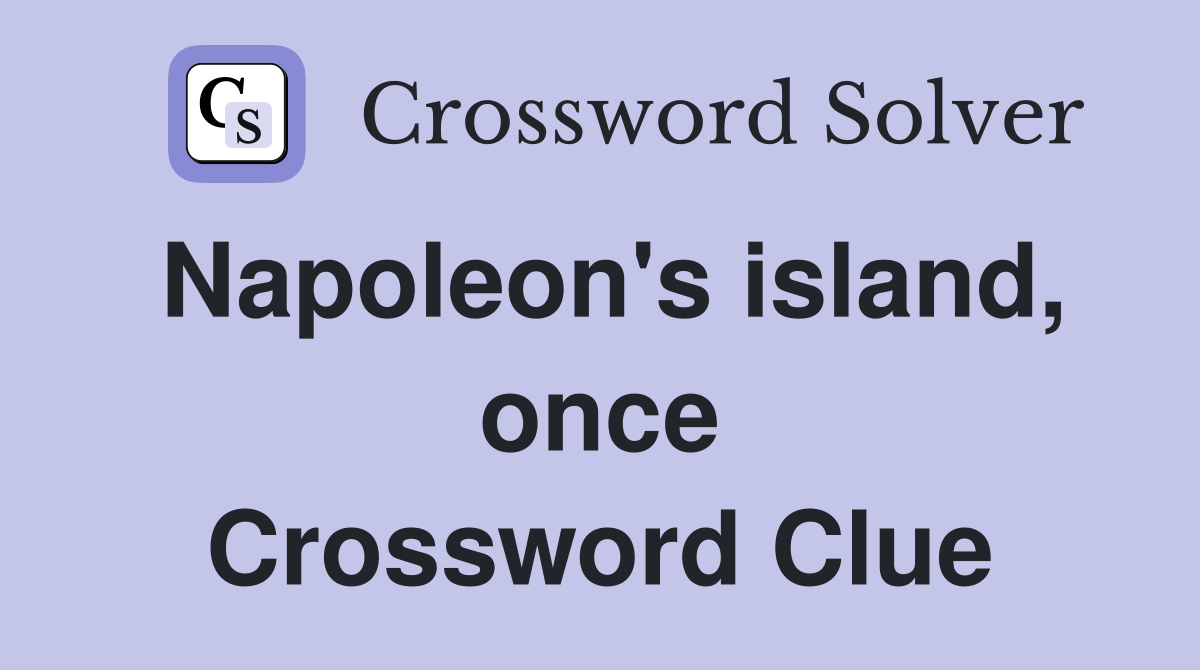 Napoleon's island, once Crossword Clue