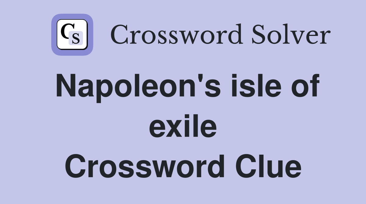 Napoleon's isle of exile Crossword Clue