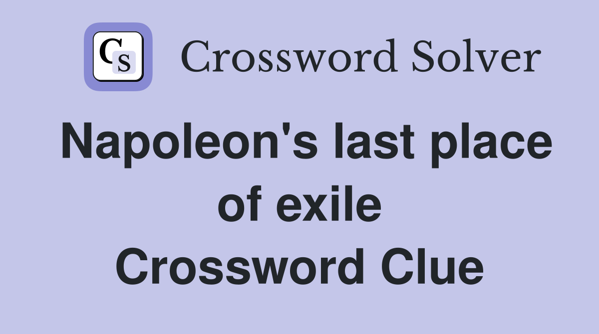 Napoleon's last place of exile Crossword Clue