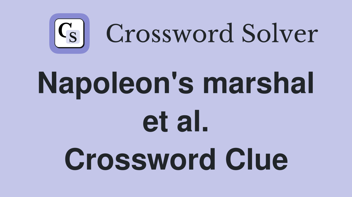 Napoleon's marshal  et al. Crossword Clue