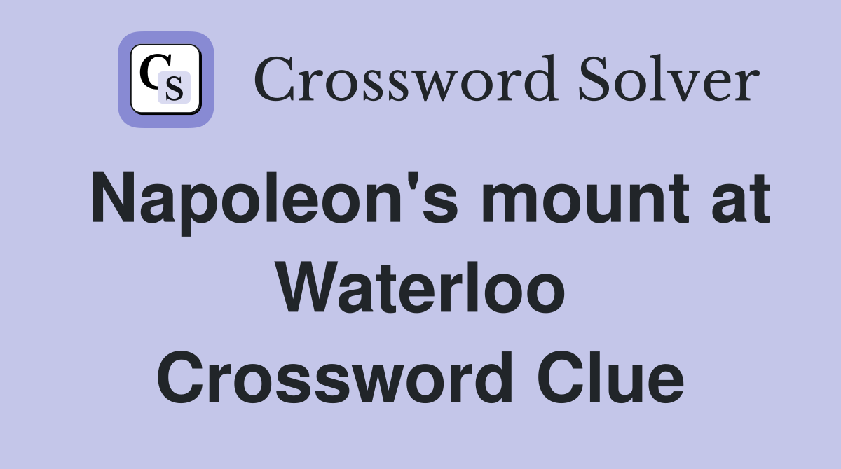 Napoleon's mount at Waterloo Crossword Clue