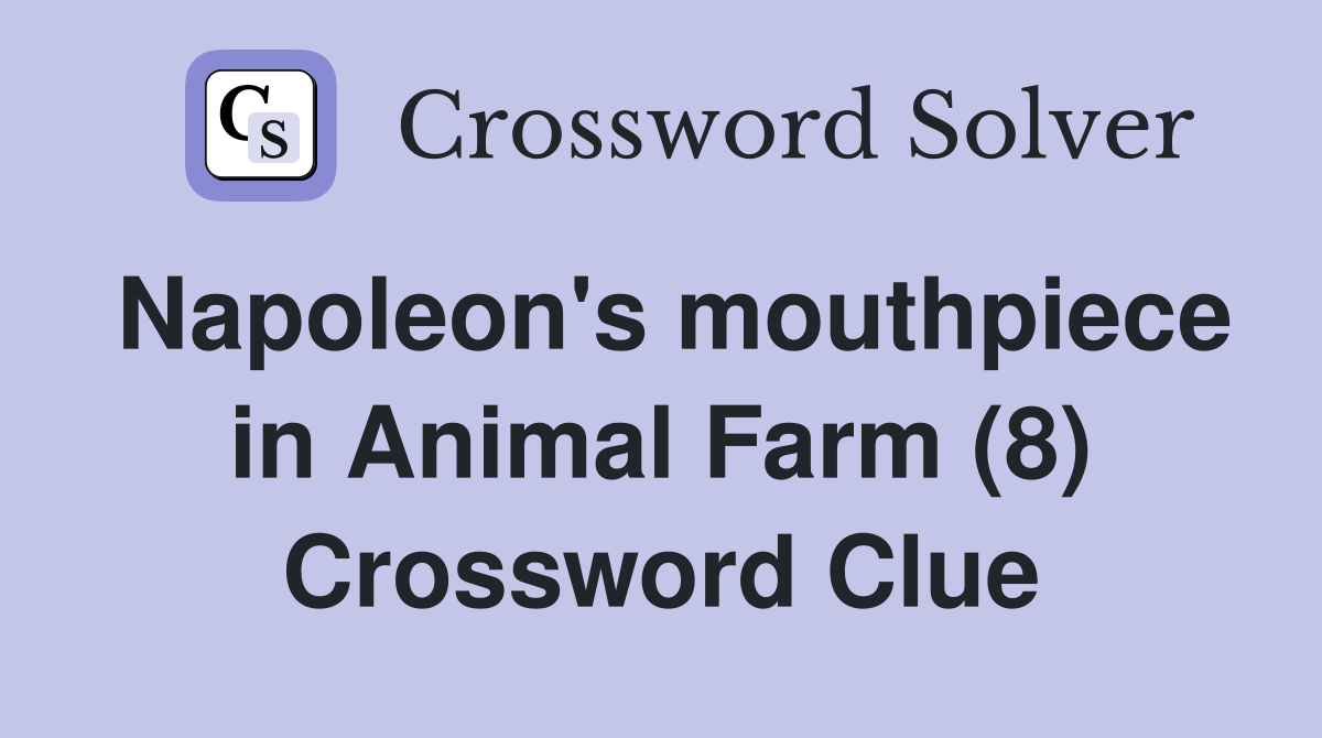 Napoleon's mouthpiece in Animal Farm (8) Crossword Clue