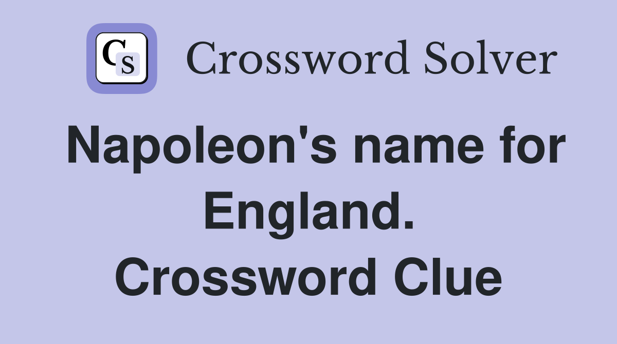 Napoleon's name for England. Crossword Clue