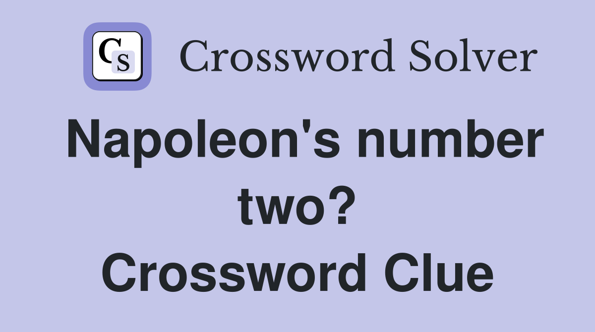 Napoleon's number two? Crossword Clue