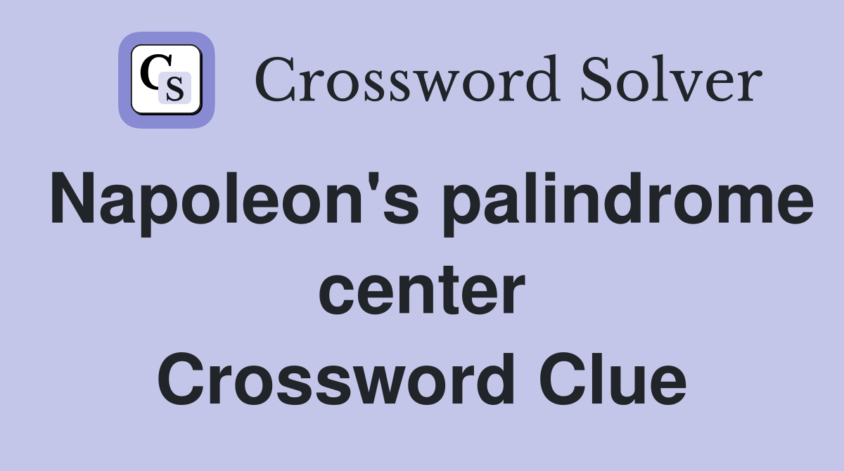 Napoleon's palindrome center Crossword Clue