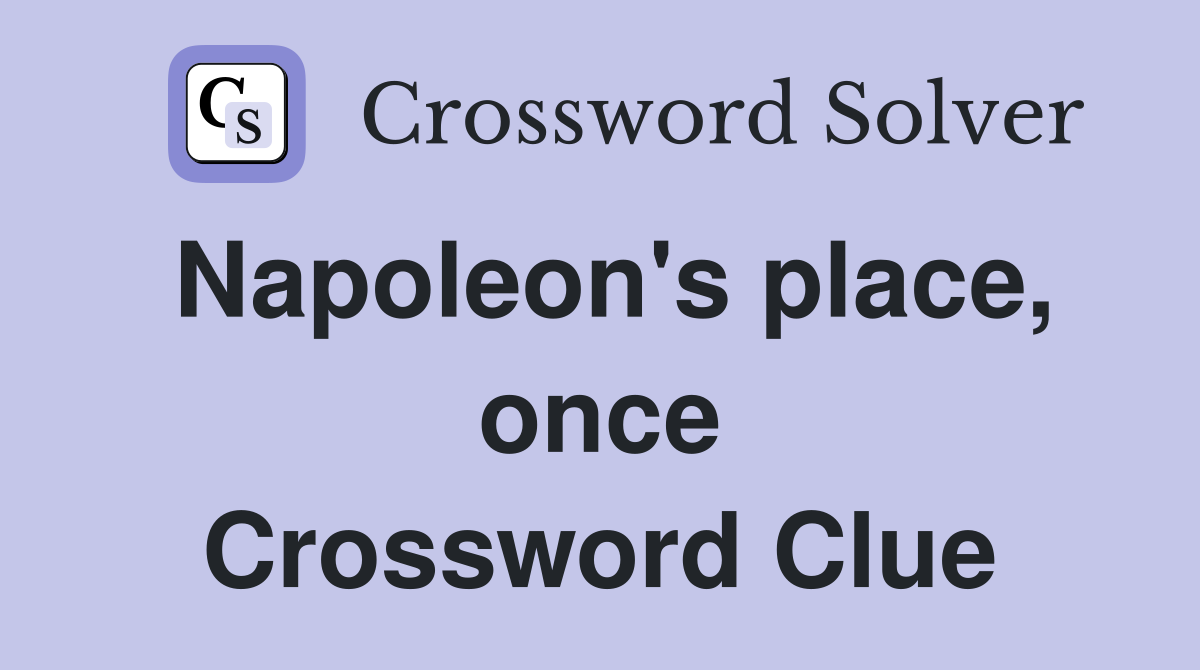 Napoleon's place, once Crossword Clue