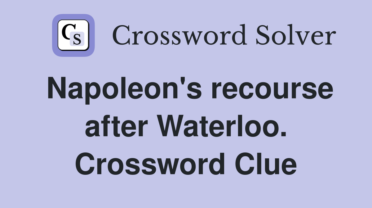 Napoleon's recourse after Waterloo. Crossword Clue