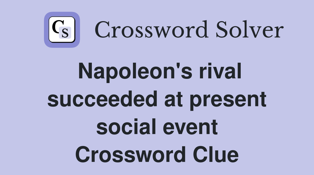 Napoleon's rival succeeded at present social event Crossword Clue