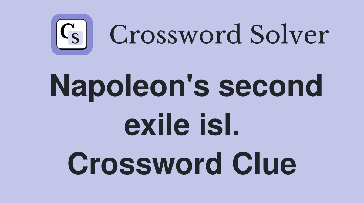 Napoleon's second exile isl. Crossword Clue