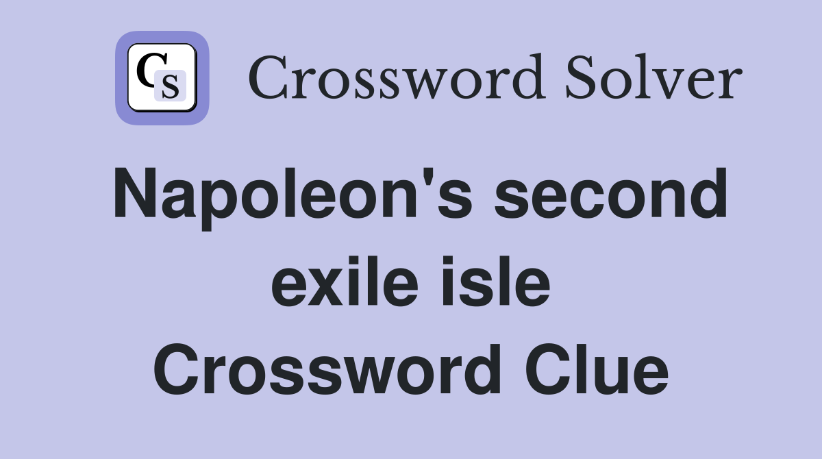 Napoleon's second exile isle Crossword Clue