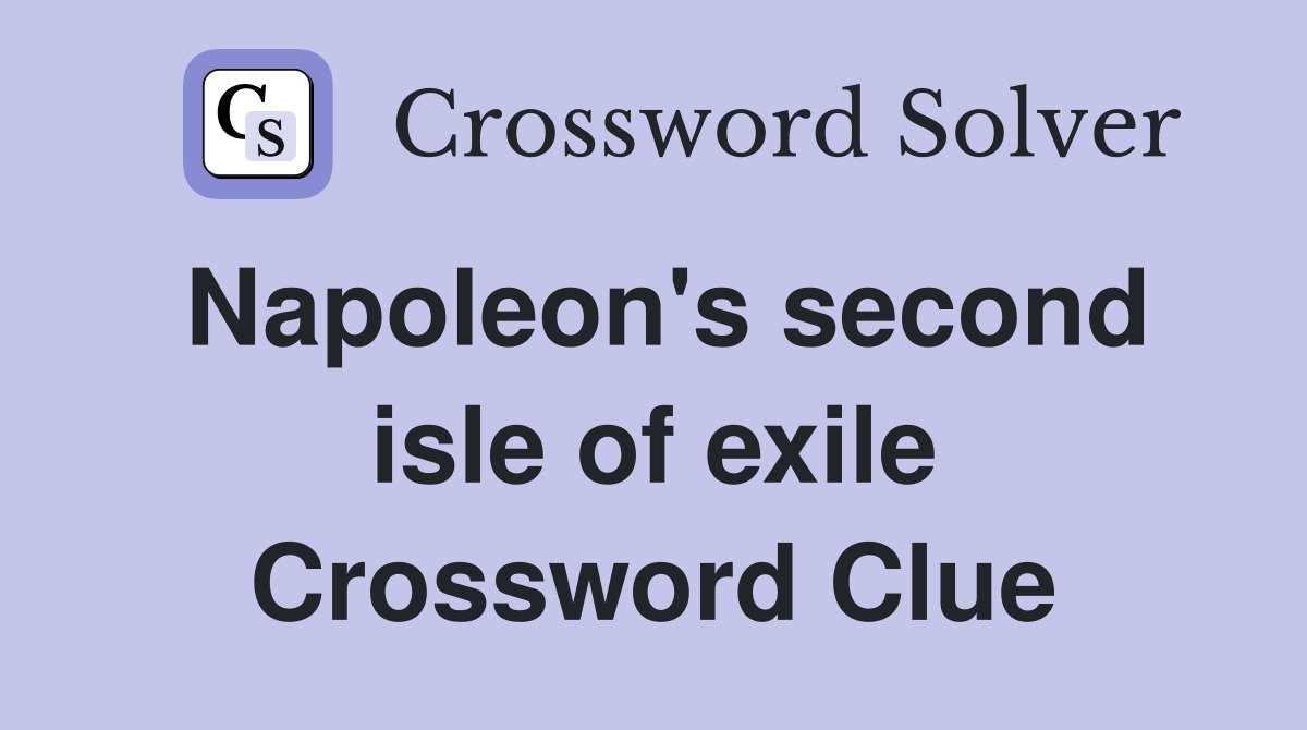 Napoleon's second isle of exile Crossword Clue