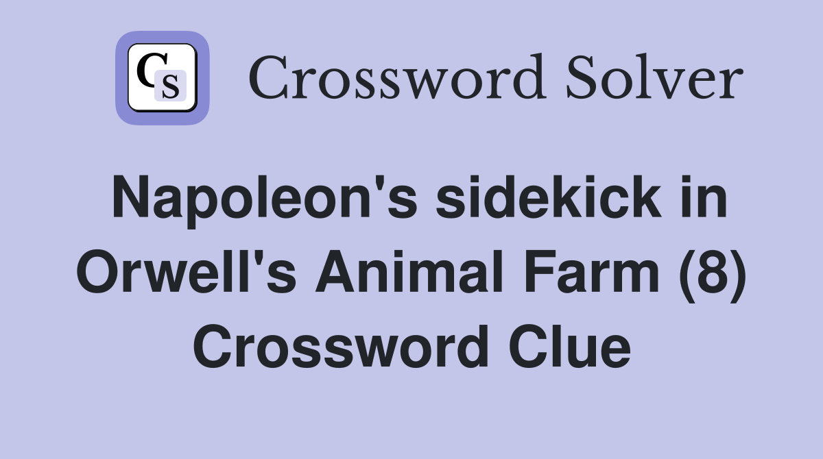 Napoleon's sidekick in Orwell's Animal Farm (8) Crossword Clue