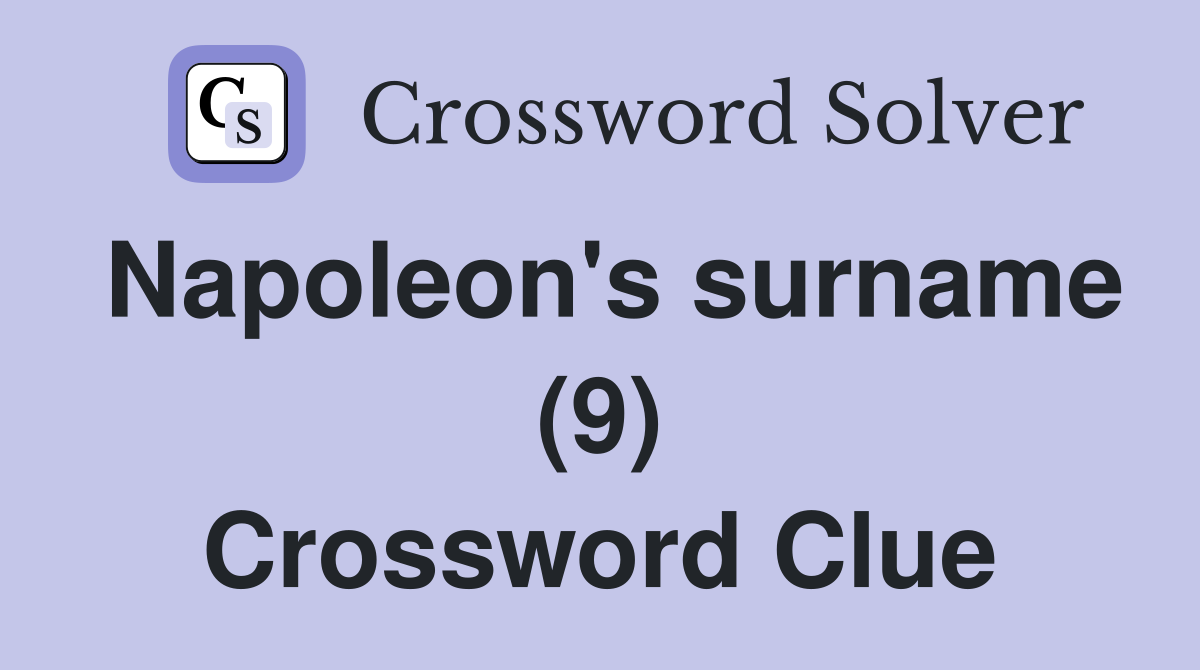 Napoleon's surname (9) Crossword Clue
