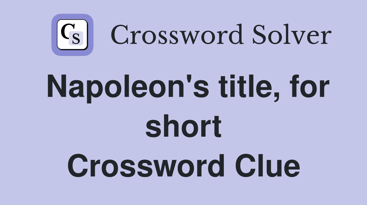 Napoleon's title, for short Crossword Clue
