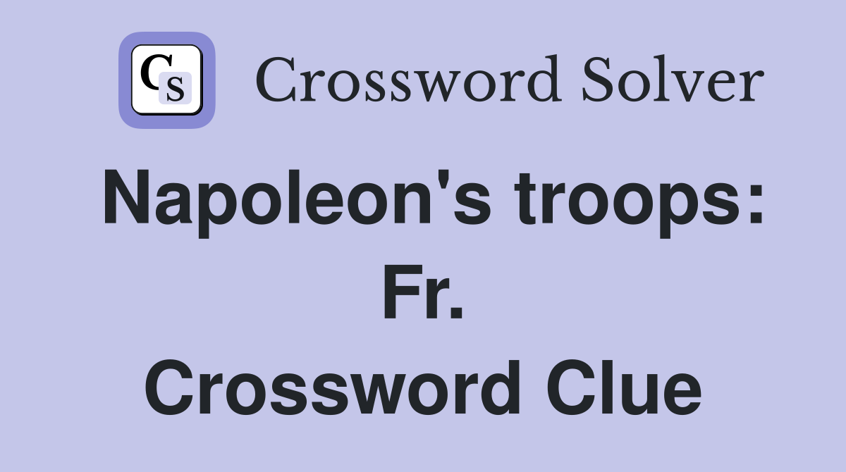 Napoleon's troops: Fr. Crossword Clue
