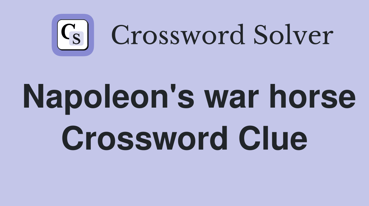 Napoleon's war horse Crossword Clue