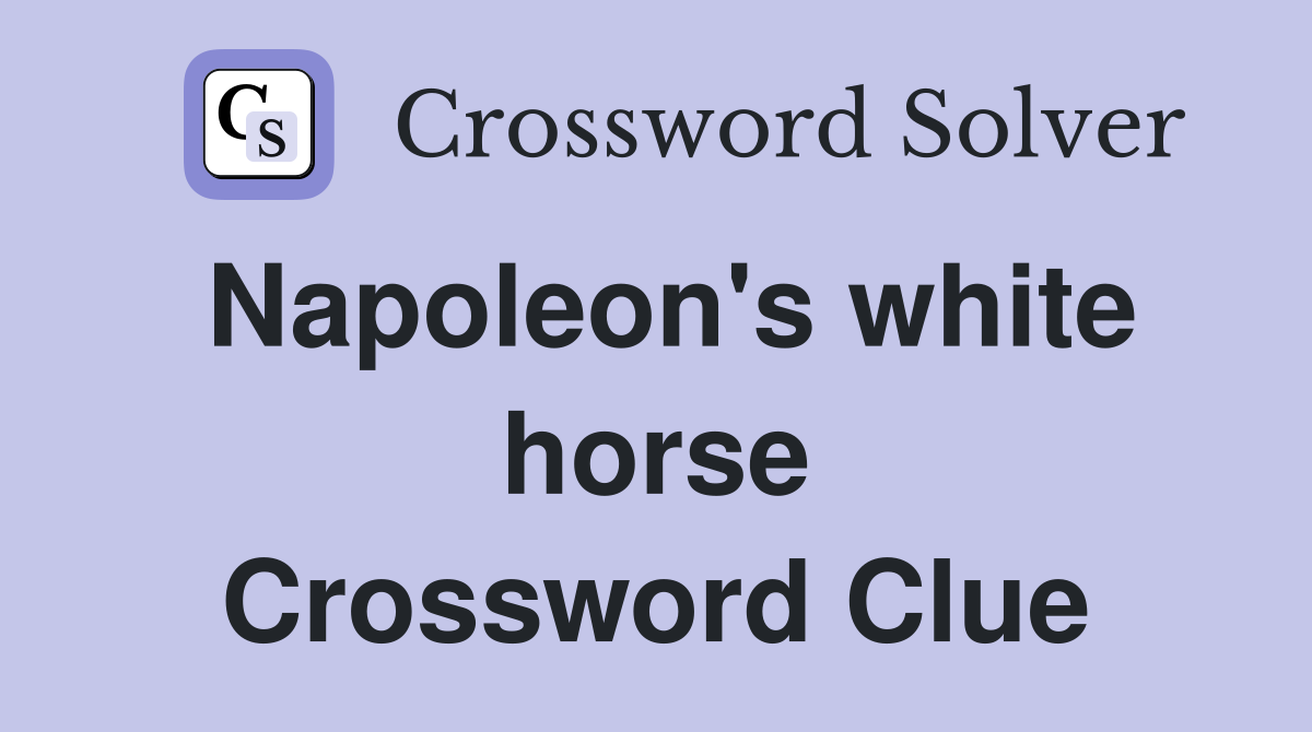 Napoleon's white horse Crossword Clue