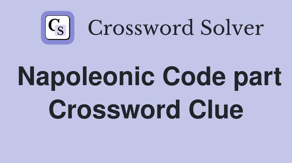 Napoleonic Code part Crossword Clue