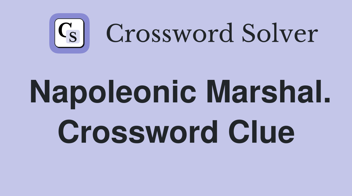 Napoleonic Marshal. Crossword Clue
